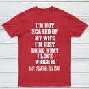 I'm Not Scared Of My Wife T-Shirt