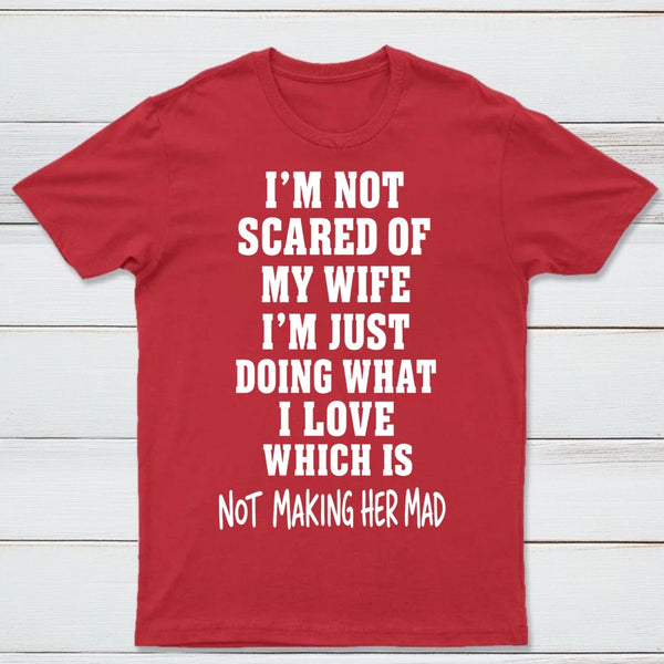 I'm Not Scared Of My Wife T-Shirt