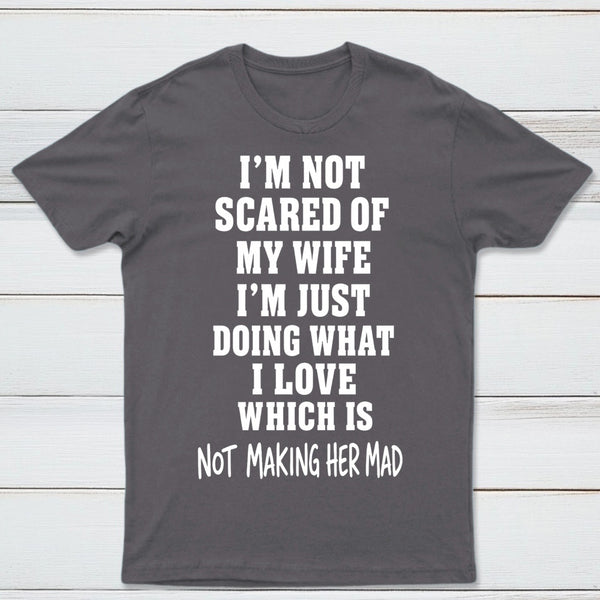 I'm Not Scared Of My Wife T-Shirt