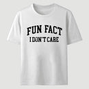 Fun Fact I Don't Care Funny T-Shirt