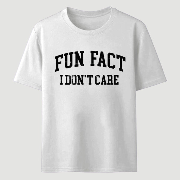 Fun Fact I Don't Care Funny T-Shirt