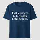 I Left My Dog To Be Here Funny T-Shirt