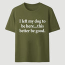 I Left My Dog To Be Here Funny T-Shirt