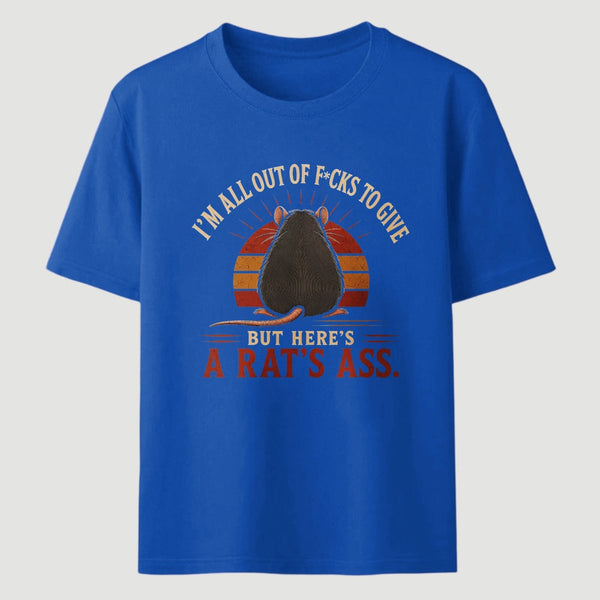 I'm All Out of F*cks to Give But Here's a Rat's Ass T-Shirt