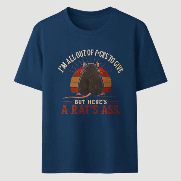 I'm All Out of F*cks to Give But Here's a Rat's Ass T-Shirt