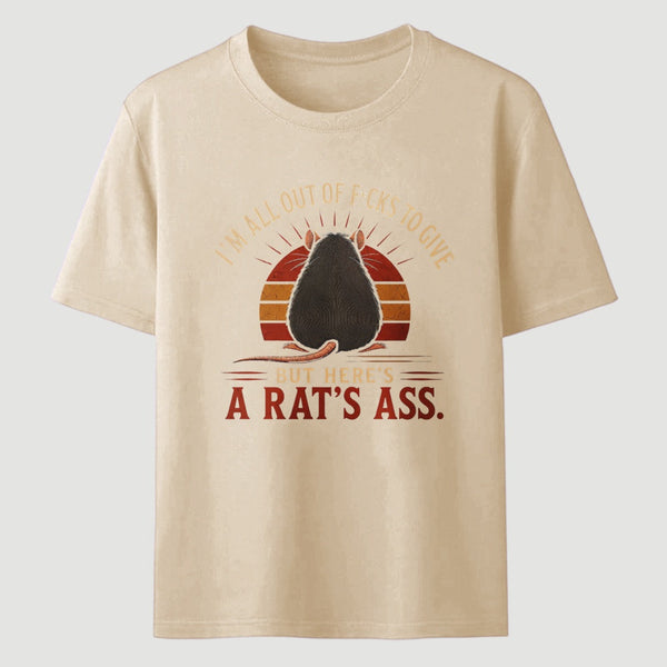I'm All Out of F*cks to Give But Here's a Rat's Ass T-Shirt