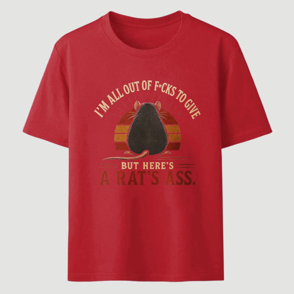I'm All Out of F*cks to Give But Here's a Rat's Ass T-Shirt