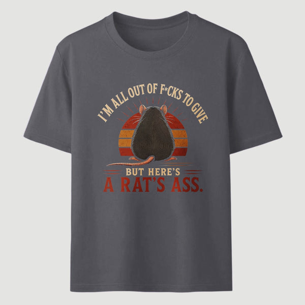 I'm All Out of F*cks to Give But Here's a Rat's Ass T-Shirt