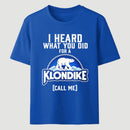 Funny Ice Cream Bar I Heard What You Did For A Klondike Parody T-Shirt