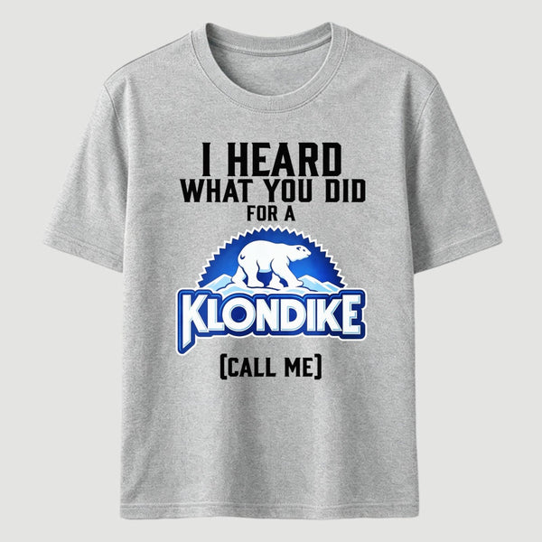 Funny Ice Cream Bar I Heard What You Did For A Klondike Parody T-Shirt