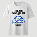 Funny Ice Cream Bar I Heard What You Did For A Klondike Parody T-Shirt