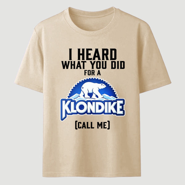 Funny Ice Cream Bar I Heard What You Did For A Klondike Parody T-Shirt