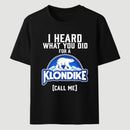 Funny Ice Cream Bar I Heard What You Did For A Klondike Parody T-Shirt