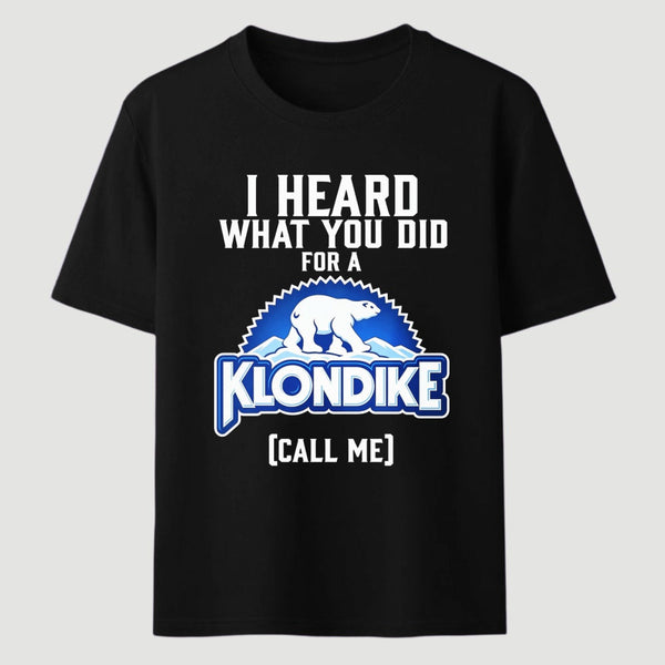 Funny Ice Cream Bar I Heard What You Did For A Klondike Parody T-Shirt