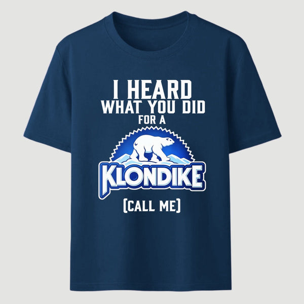 Funny Ice Cream Bar I Heard What You Did For A Klondike Parody T-Shirt