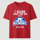 Funny Ice Cream Bar I Heard What You Did For A Klondike Parody T-Shirt