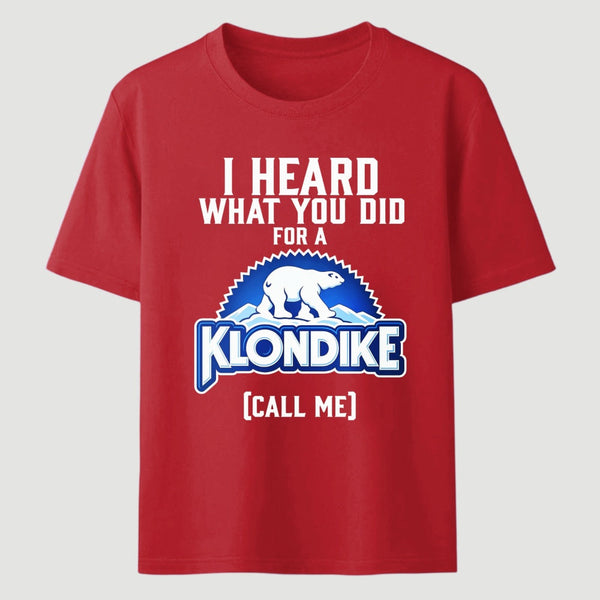 Funny Ice Cream Bar I Heard What You Did For A Klondike Parody T-Shirt
