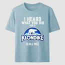 Funny Ice Cream Bar I Heard What You Did For A Klondike Parody T-Shirt