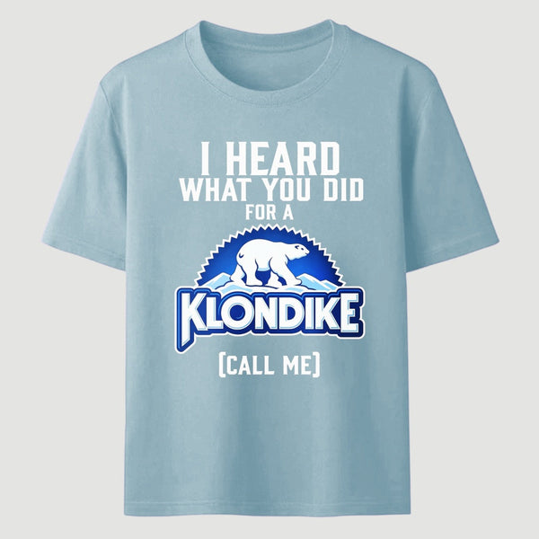 Funny Ice Cream Bar I Heard What You Did For A Klondike Parody T-Shirt