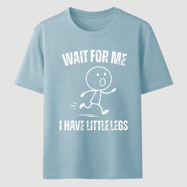 Wait For Me I Have Little Legs T-Shirt Designed for Walkers