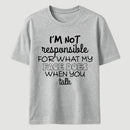 I'm Not Responsible For What My Face Does When You Talk T-Shirt