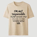I'm Not Responsible For What My Face Does When You Talk T-Shirt
