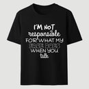 I'm Not Responsible For What My Face Does When You Talk T-Shirt