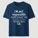 I'm Not Responsible For What My Face Does When You Talk T-Shirt