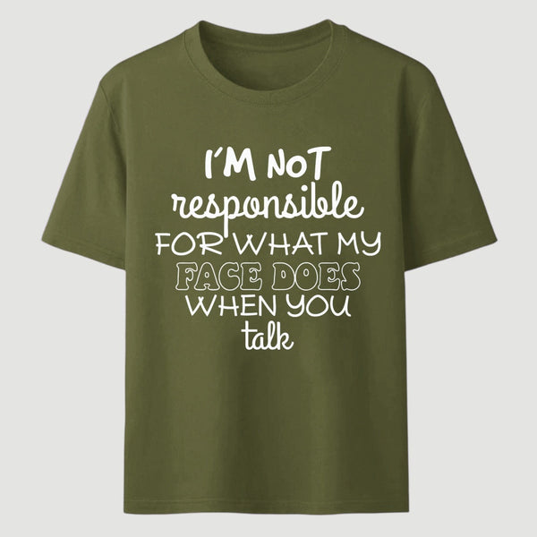 I'm Not Responsible For What My Face Does When You Talk T-Shirt