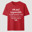 I'm Not Responsible For What My Face Does When You Talk T-Shirt