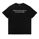 The Warm Reminder Please Be Patient With Me I'm From The 1900s T-Shirt