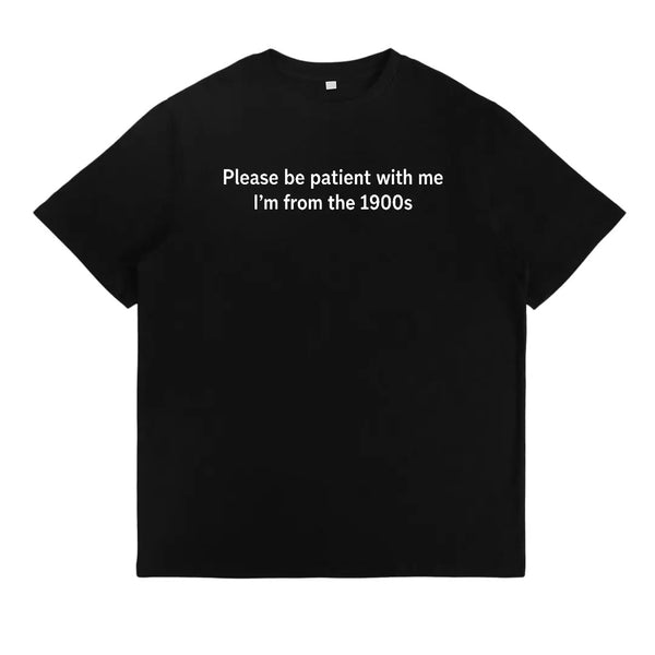 The Warm Reminder Please Be Patient With Me I'm From The 1900s T-Shirt