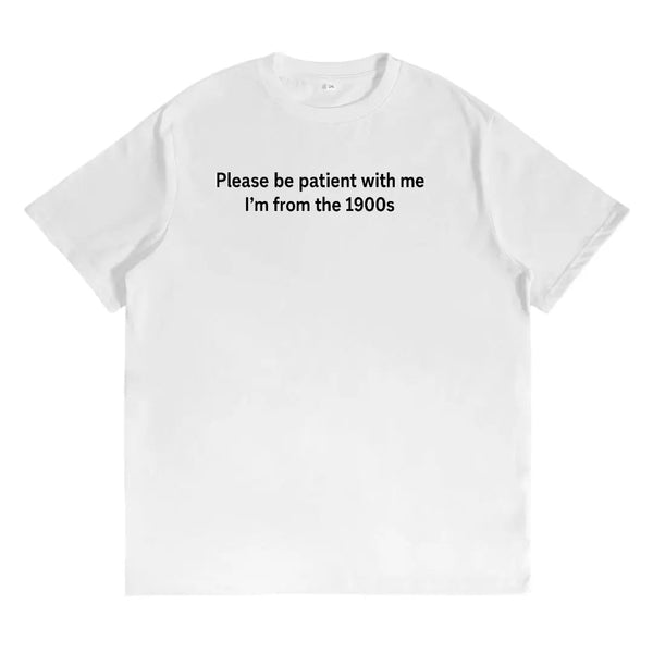 The Warm Reminder Please Be Patient With Me I'm From The 1900s T-Shirt