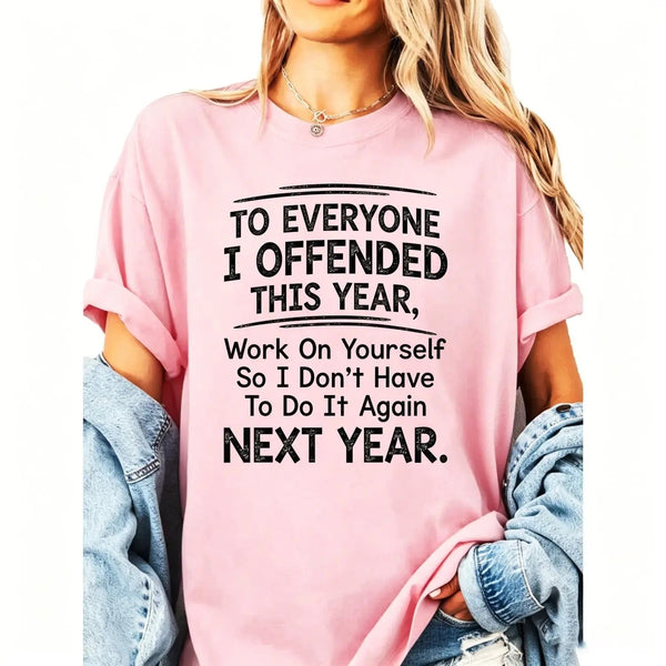 To Everyone I Offended This Year Work On T-Shirt