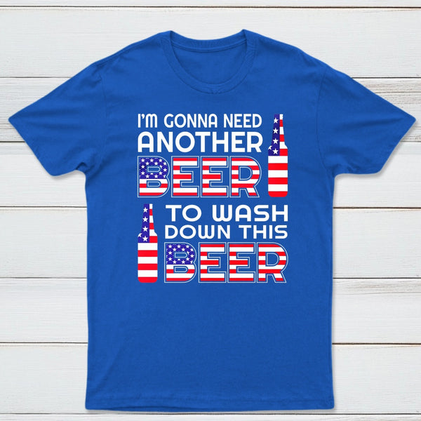 I M Gonna Need Another Beer To Wash Down This Beer Classic T-shirt