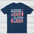 I M Gonna Need Another Beer To Wash Down This Beer Classic T-shirt