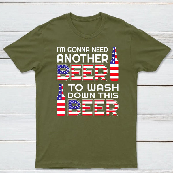I M Gonna Need Another Beer To Wash Down This Beer Classic T-shirt