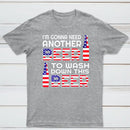 I M Gonna Need Another Beer To Wash Down This Beer Classic T-shirt