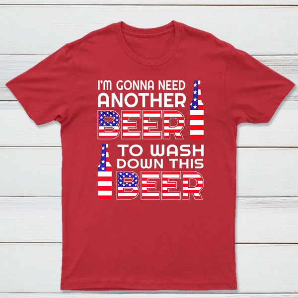 I M Gonna Need Another Beer To Wash Down This Beer Classic T-shirt