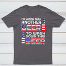 I M Gonna Need Another Beer To Wash Down This Beer Classic T-shirt