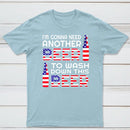I M Gonna Need Another Beer To Wash Down This Beer Classic T-shirt