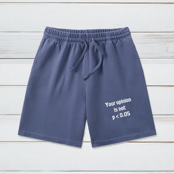Your Opinion is Not P<0.05 Washed Shorts