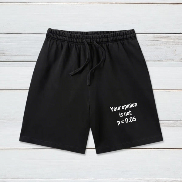 Your Opinion is Not P<0.05 Washed Shorts