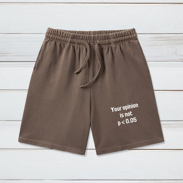 Your Opinion is Not P<0.05 Washed Shorts