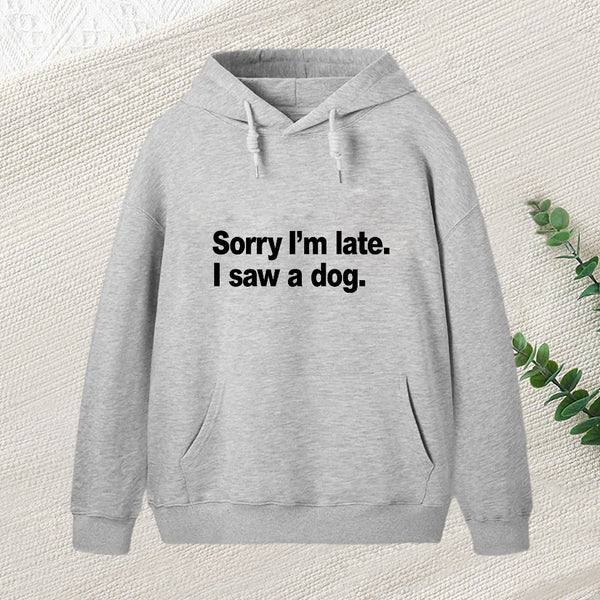 Sorry I'M Late I Saw A Dog Teeforgeeks Hoodie