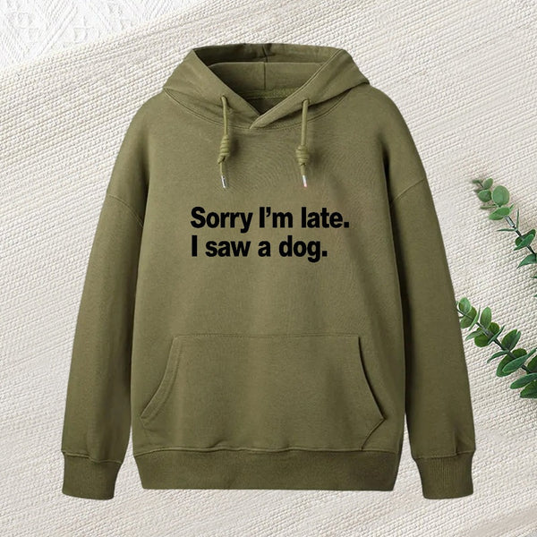 Sorry I'M Late I Saw A Dog Teeforgeeks Hoodie