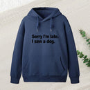 Sorry I'M Late I Saw A Dog Teeforgeeks Hoodie