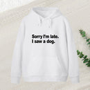 Sorry I'M Late I Saw A Dog Teeforgeeks Hoodie
