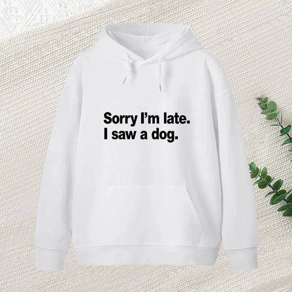 Sorry I'M Late I Saw A Dog Teeforgeeks Hoodie
