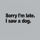 Sorry I'M Late I Saw A Dog Teeforgeeks Hoodie